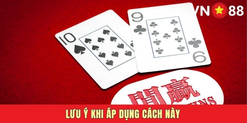 Những lưu ý khi áp dụng cách chia bài 9 nút