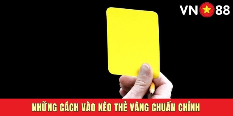 Bí quyết áp dụng cách vào kèo thẻ vàng đảm bảo chiến thắng