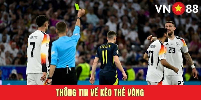 Kèo thẻ vàng là gì? Chi tiết về cách vào kèo thẻ vàng