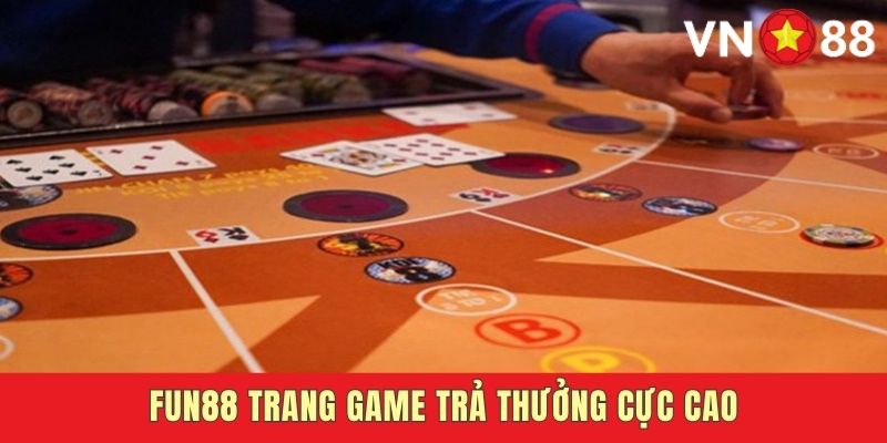 Fun88 có tỷ lệ trả thưởng cao nhất