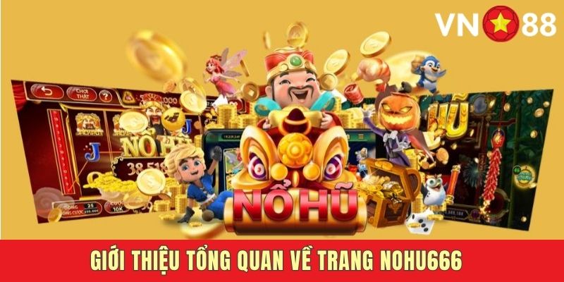 Nohu666 sân chơi nổ hũ đổi thưởng uy tín