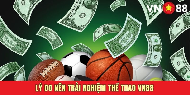 Tại sao nên trải nghiệm sảnh VN88 Thể Thao?